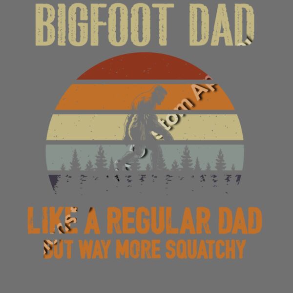 Bigfoot dad.. regular dad just cooler Thumbnail